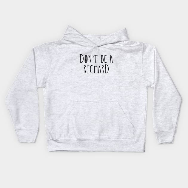 Don't Be a Richard | Funny Phrase Saying Comment Sarcastic Joke Humor Funny Kids Hoodie by johnii1422